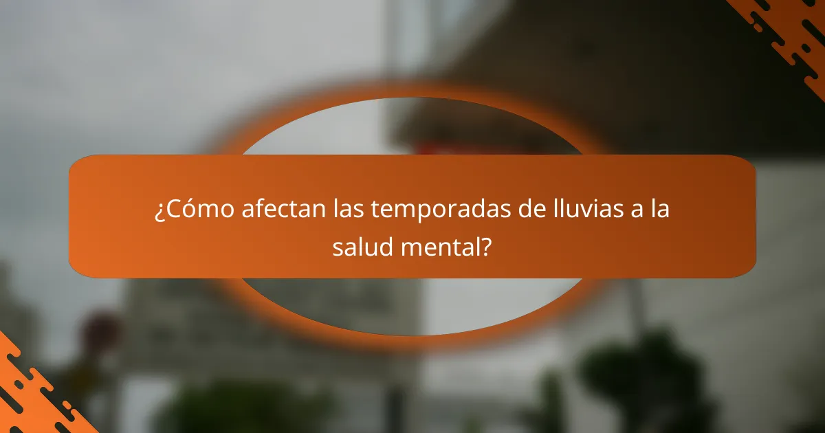 ¿Cómo afectan las temporadas de lluvias a la salud mental?