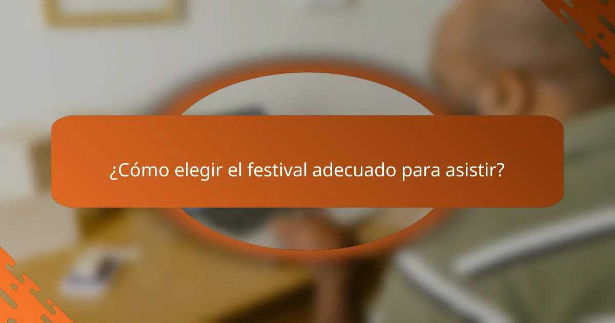 ¿Cómo elegir el festival adecuado para asistir?