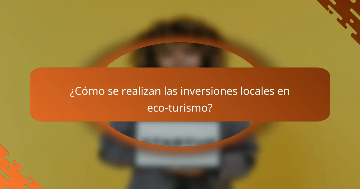 ¿Cómo se realizan las inversiones locales en eco-turismo?