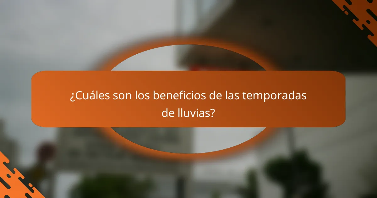 ¿Cuáles son los beneficios de las temporadas de lluvias?