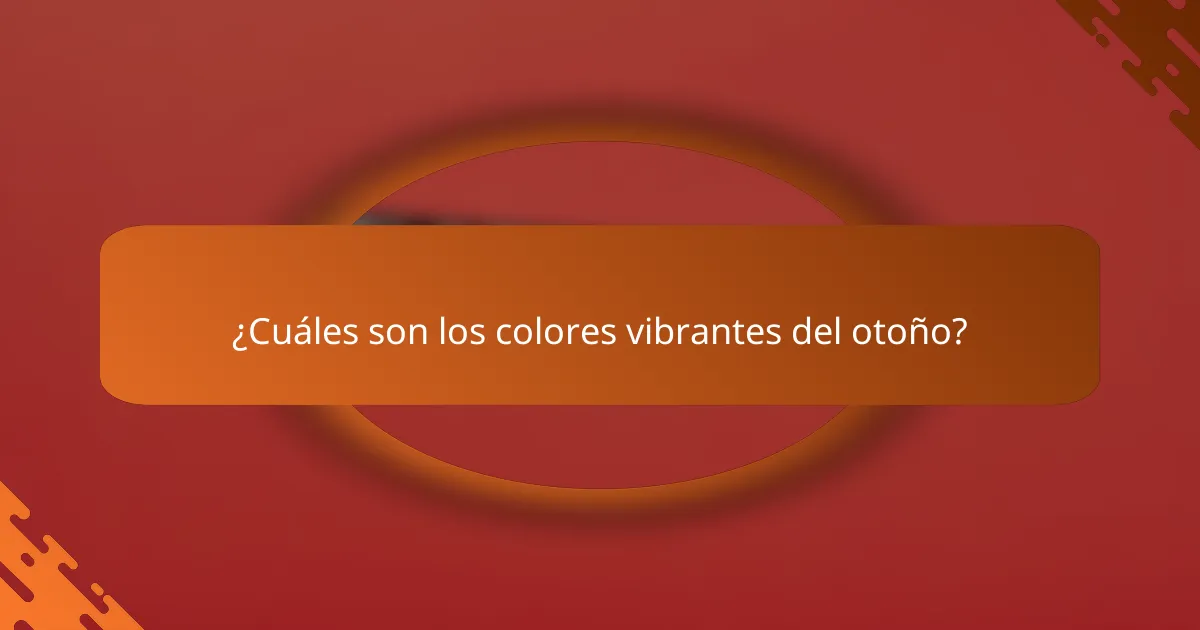 ¿Cuáles son los colores vibrantes del otoño?