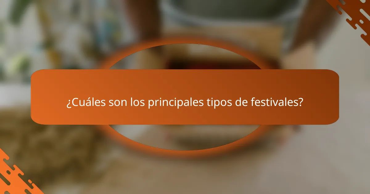 ¿Cuáles son los principales tipos de festivales?