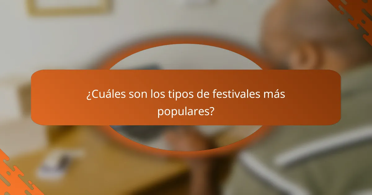 ¿Cuáles son los tipos de festivales más populares?