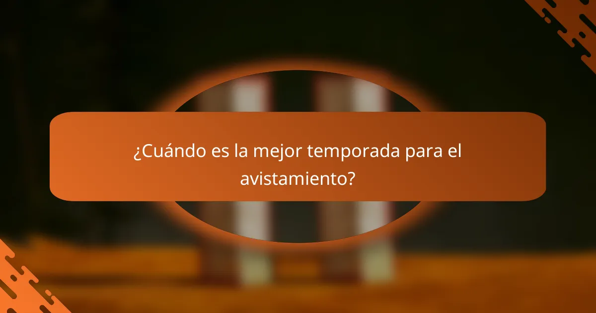 ¿Cuándo es la mejor temporada para el avistamiento?