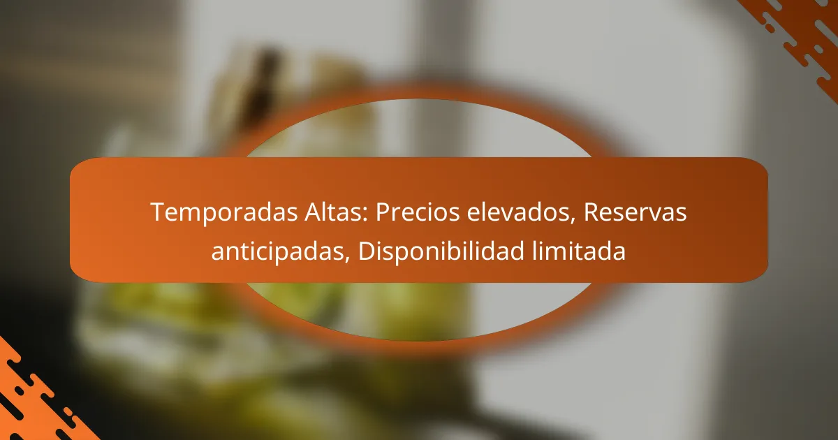 Temporadas Altas: Precios elevados, Reservas anticipadas, Disponibilidad limitada