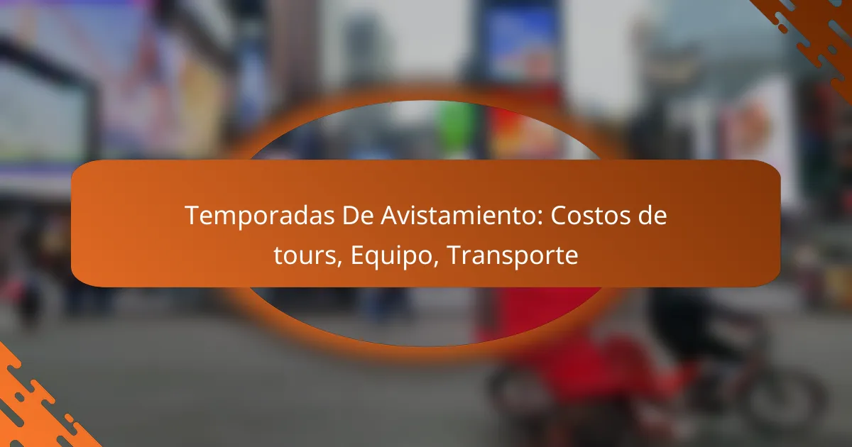 Temporadas De Avistamiento: Costos de tours, Equipo, Transporte