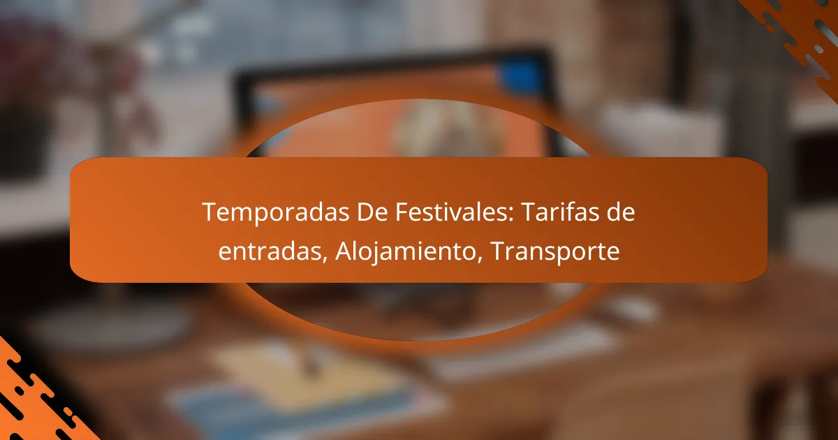 Temporadas De Festivales: Tarifas de entradas, Alojamiento, Transporte