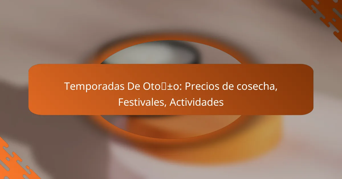 Temporadas De Otoño: Precios de cosecha, Festivales, Actividades