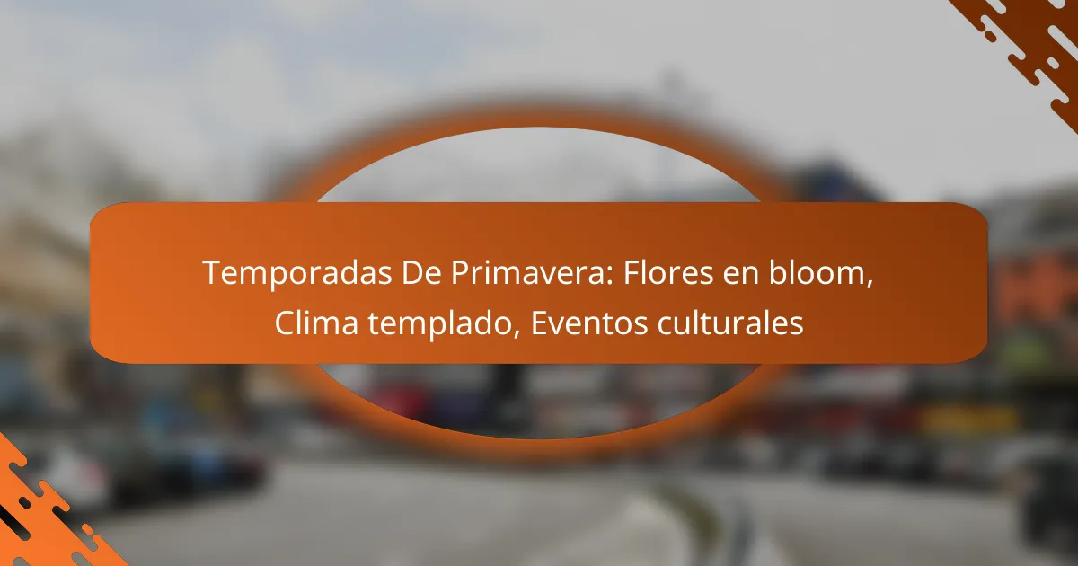 Temporadas De Primavera: Flores en bloom, Clima templado, Eventos culturales