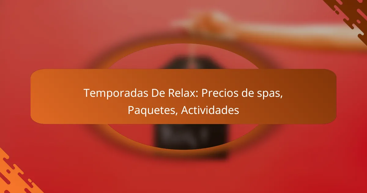 Temporadas De Relax: Precios de spas, Paquetes, Actividades