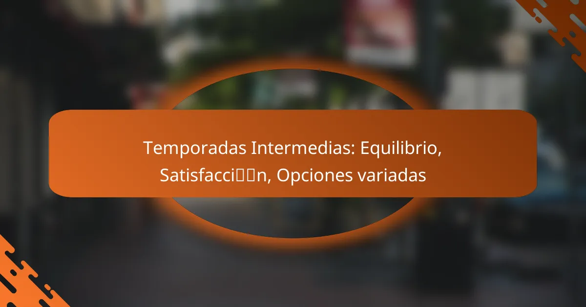Temporadas Intermedias: Equilibrio, Satisfacción, Opciones variadas