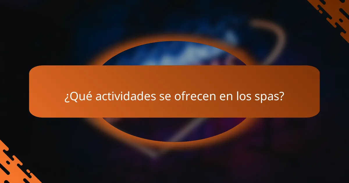 ¿Qué actividades se ofrecen en los spas?
