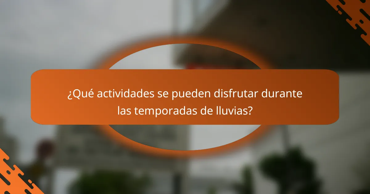 ¿Qué actividades se pueden disfrutar durante las temporadas de lluvias?