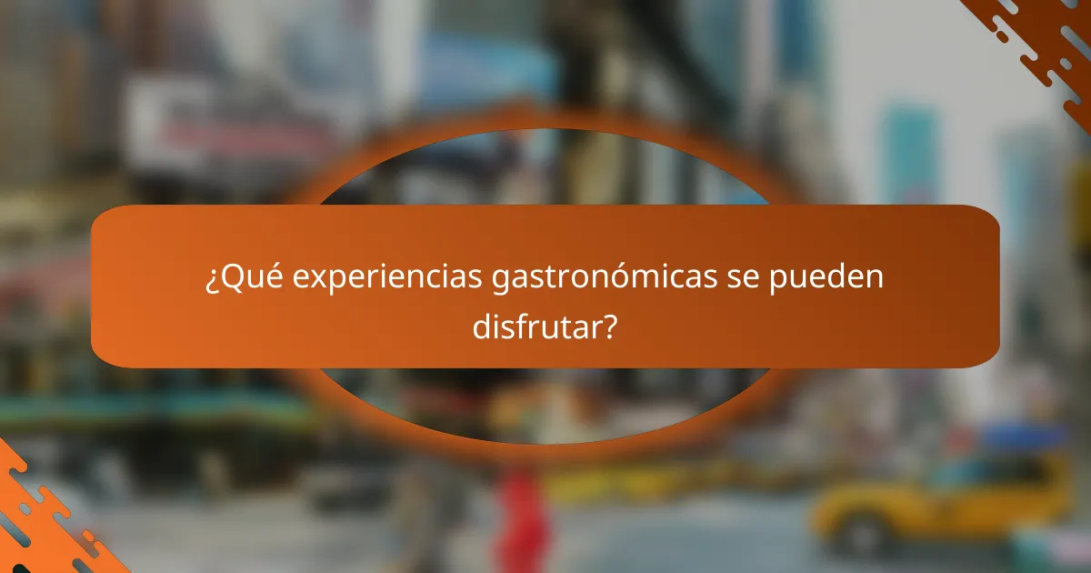 ¿Qué experiencias gastronómicas se pueden disfrutar?