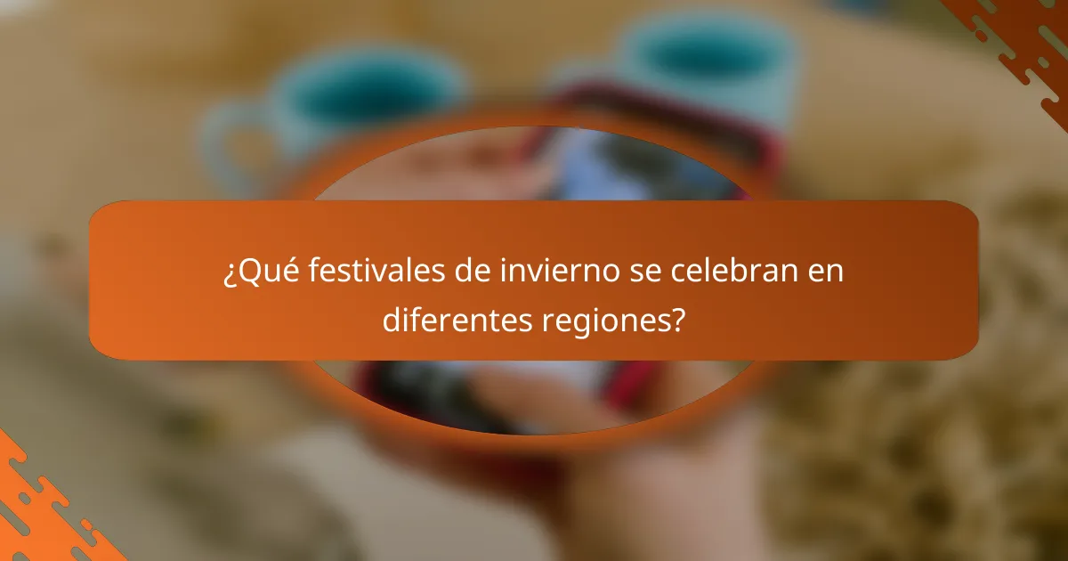 ¿Qué festivales de invierno se celebran en diferentes regiones?
