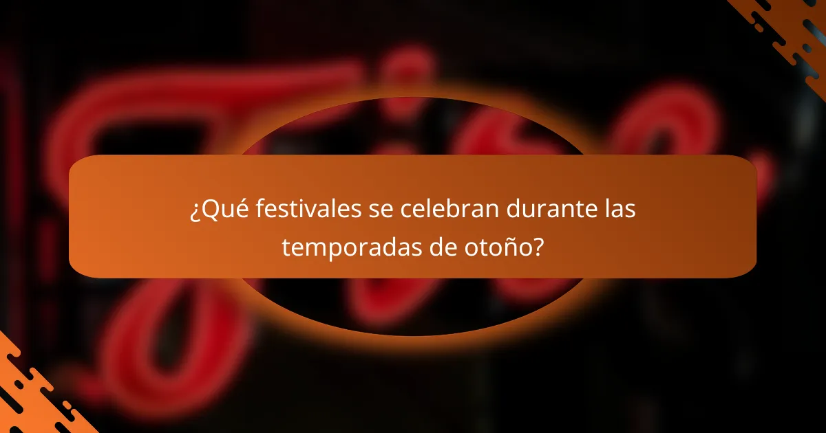 ¿Qué festivales se celebran durante las temporadas de otoño?