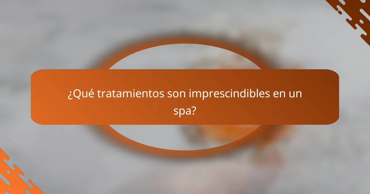 ¿Qué tratamientos son imprescindibles en un spa?